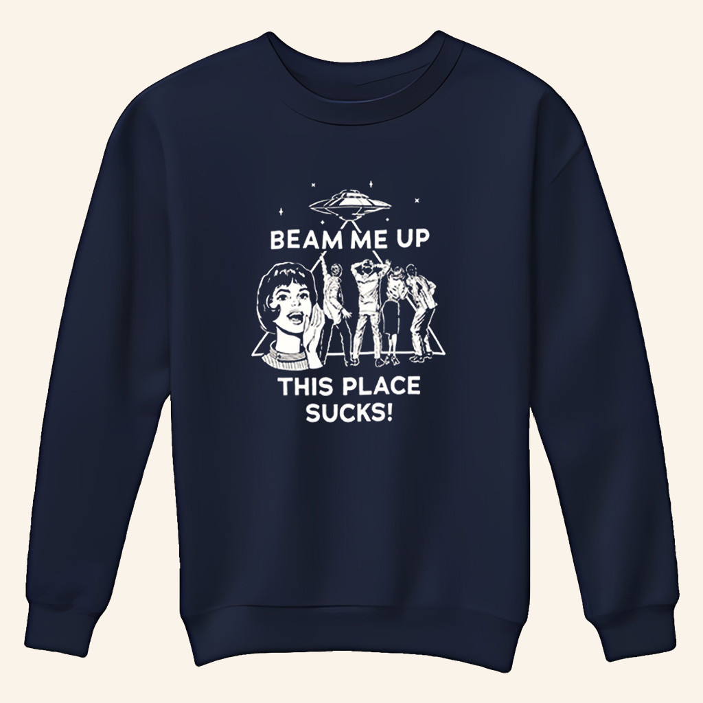 Beam Me Up This Place Sucks Sweatshirt Stranger Things Merch Christmas Gift Ideas For Him