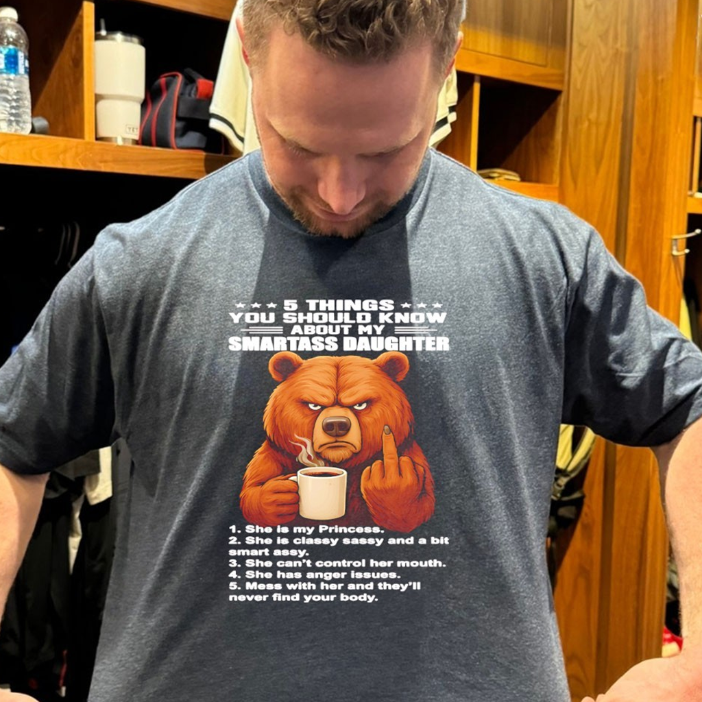 Bear 5 Things You Should Know About My Smartass Daughter Shirt Best Gifts For Boyfriend