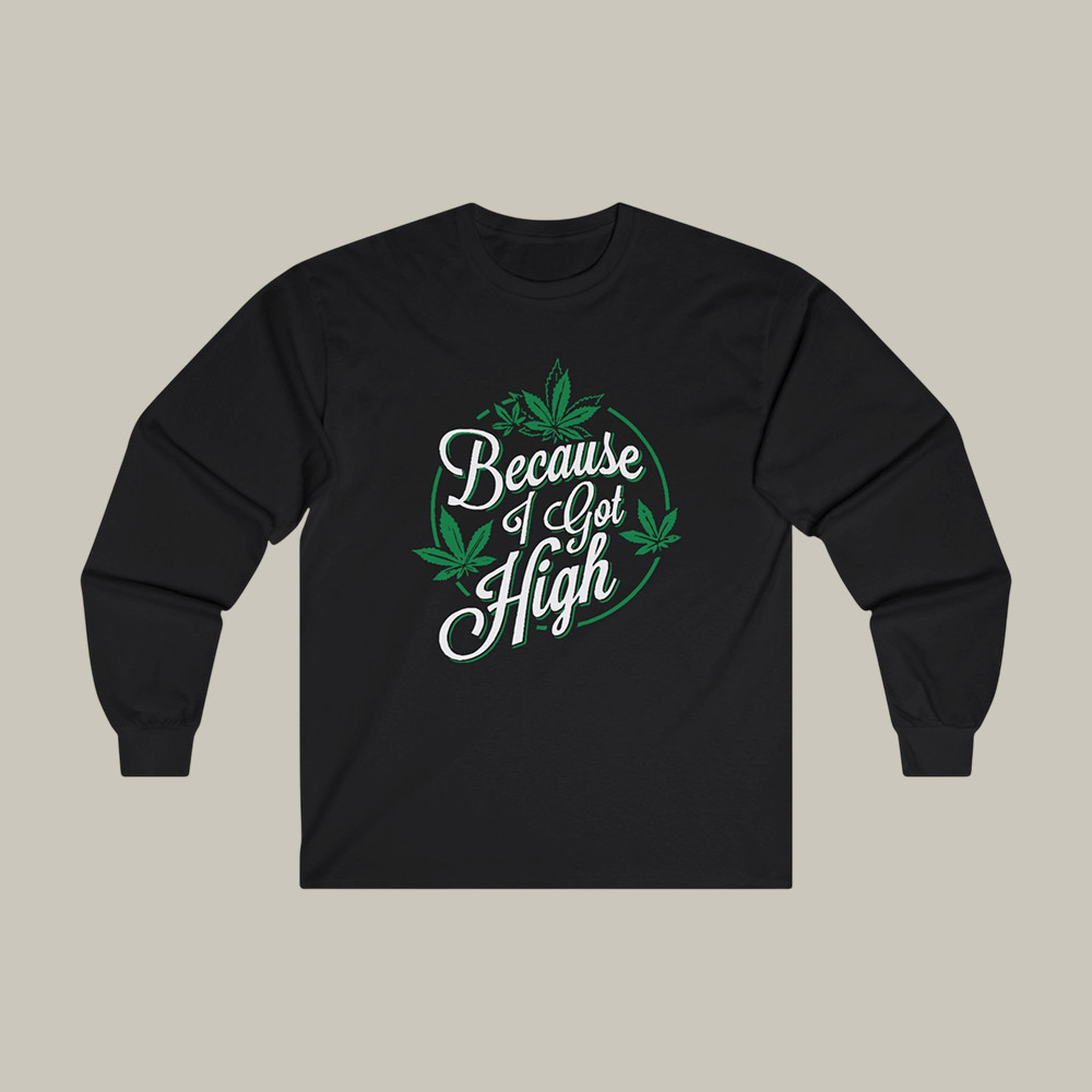 Because I Got High Afroman Long Sleeve Shirt Rap Music Apparel Cool Gift For Huge Fans