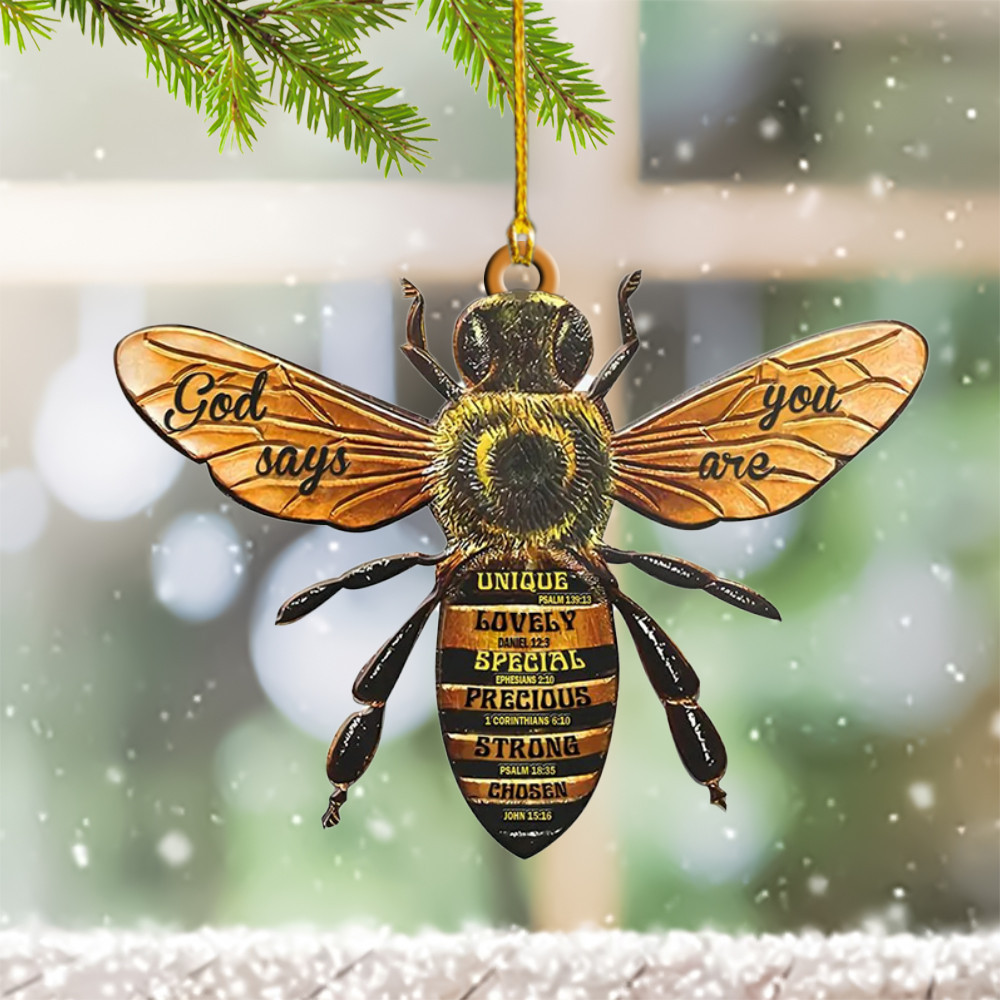 Bee Christmas Ornament 2024 God Says You Are Unique Lovely Special Precious Strong Chosen