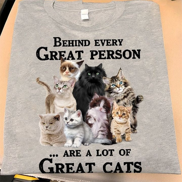 Behind Every Great Person Are A Lot Of Great Cats Shirt Gifts For Cat Person