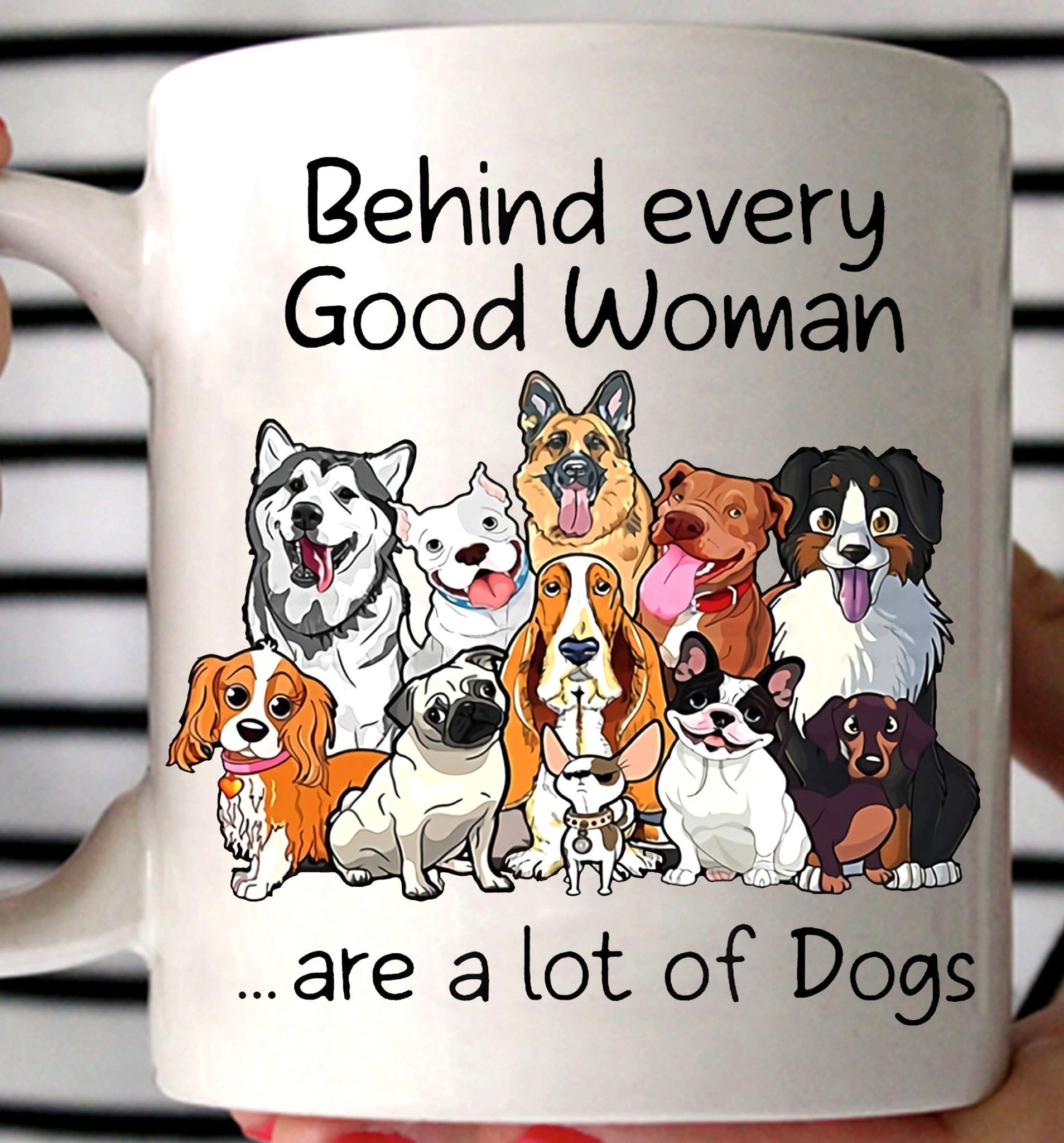 Behind Every Woman Are A Lot Of Dogs Mug Cute Dog Lovers Gifts For Her Behind Every Woman Are A Lot Of Dogs Mug Cute Dog Lovers Gifts For Her