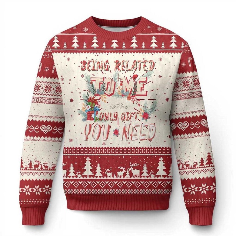Being Related To Me Ugly Christmas Jumper Only Gift You Need Cute Sweater Gifts For Lovers