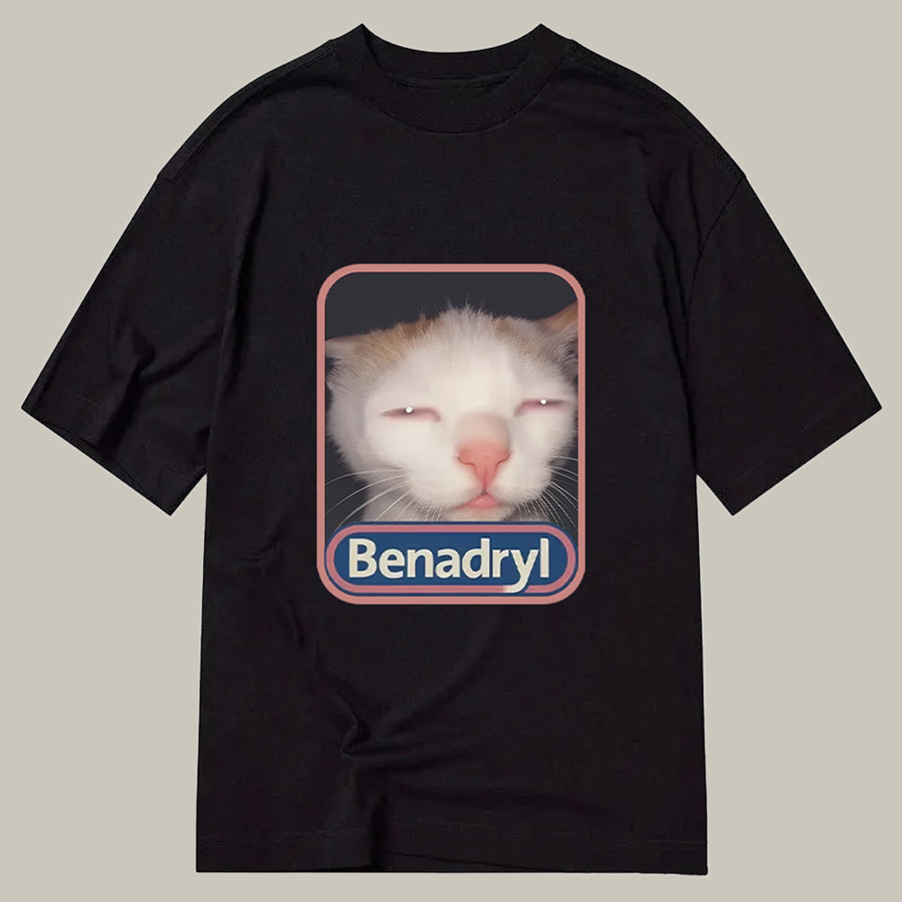 Benadryl Cat Meme Classic Shirt Funny Cat T-Shirt Xmas Gifts For Teens