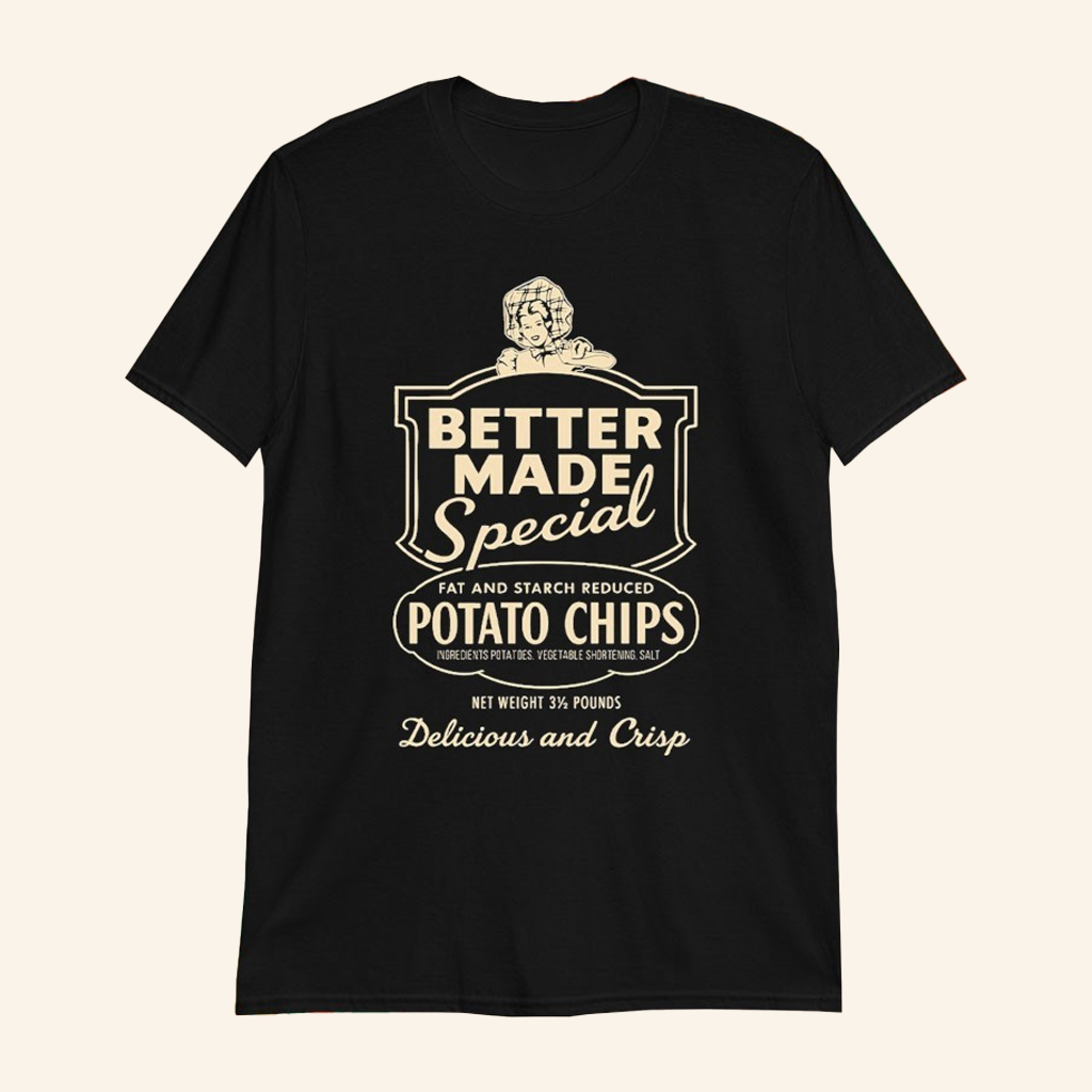Better Made Special Potato Chips Merch Fat And Starch Reduced T-Shirt Gifts For Husband