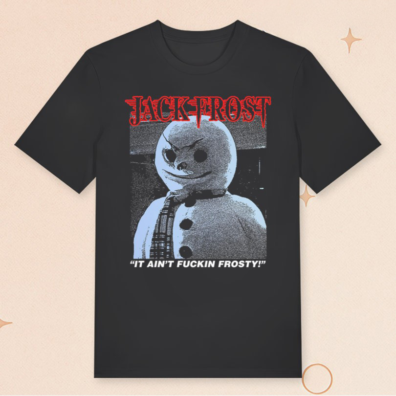 Beyond Human Merch Jack Frost T-Shirt It Ain't F Frosty Shirt Gifts For Him