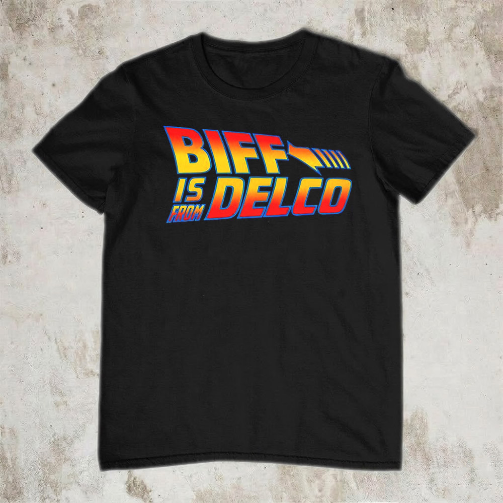 Biff Is From Delco T-Shirt Retro Movie Parody Philadelphia Delco County Fan Gear Gift For Friends