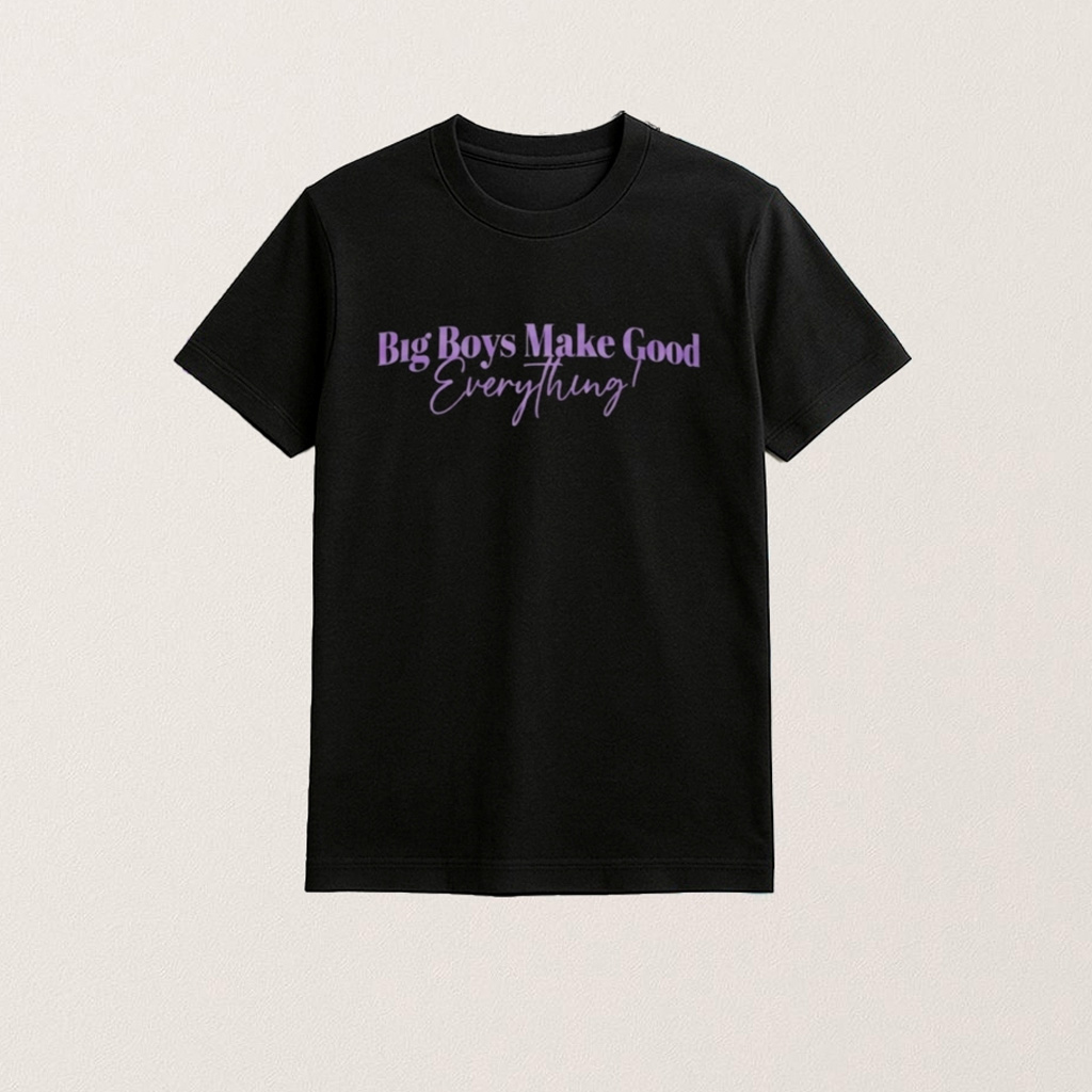 Big Boys Make Good Everything Shirt Birthday Present For Son