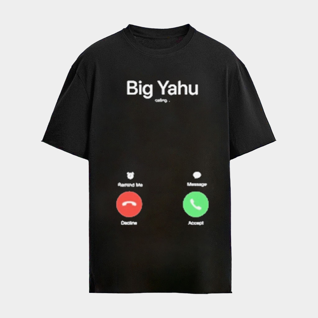 Big Yahu Phone Call T-Shirt Funny Meme Shirts Gifts For Friends Black Big Yahu Phone Call T-Shirt Funny Meme Shirts Gifts For Friends Black