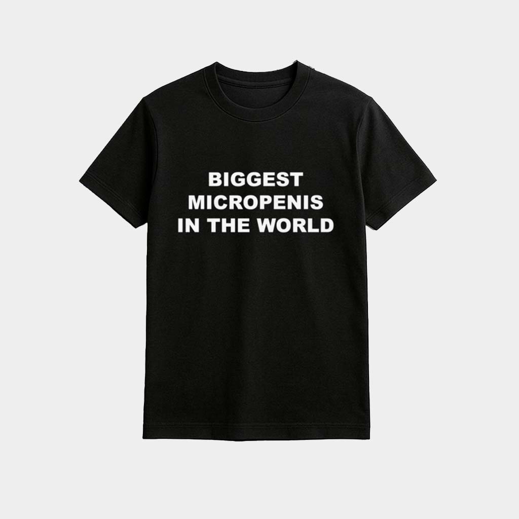 Biggest Micropenis In The World Shirt Best Gifts For Boyfriend