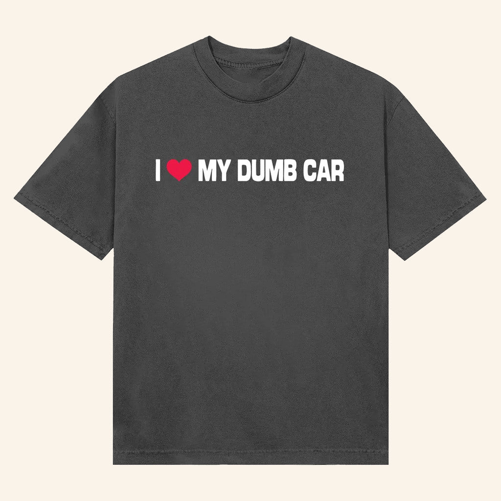 Bigtime Merch I My Dumb Car Shirt Best Gifts For Husband