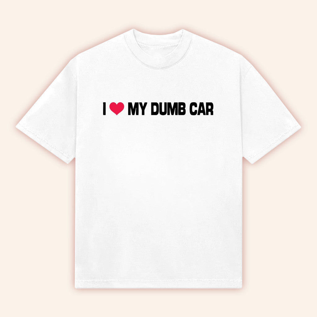 Bigtime Merch I My Dumb Car Shirt White Gifts For Husband Bigtime Merch I My Dumb Car Shirt White Gifts For Husband