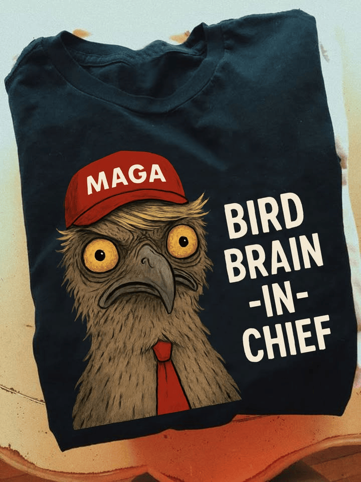 BIRD-BRAIN-IN-CHIEF Shirt Anti MAGA Funny Shirt Gift for Husband