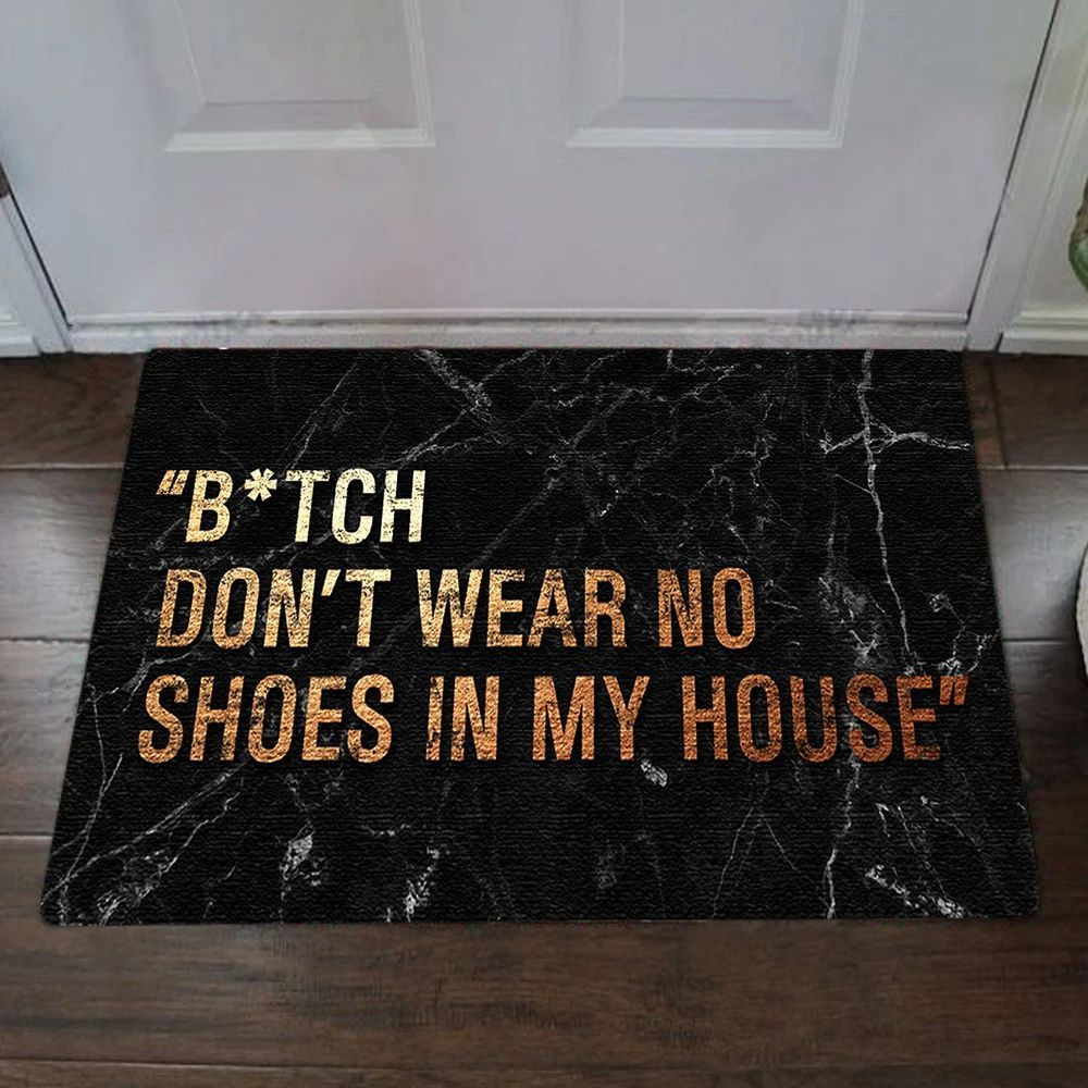 Bitch Don't Wear No Shoes In My House Doormat Funny Doormat Best Outdoor Door Mat