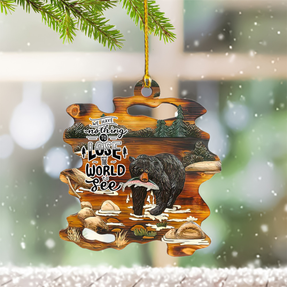 Black Bear Christmas Ornament 2024 We Have Nothing To Lose And The World To See