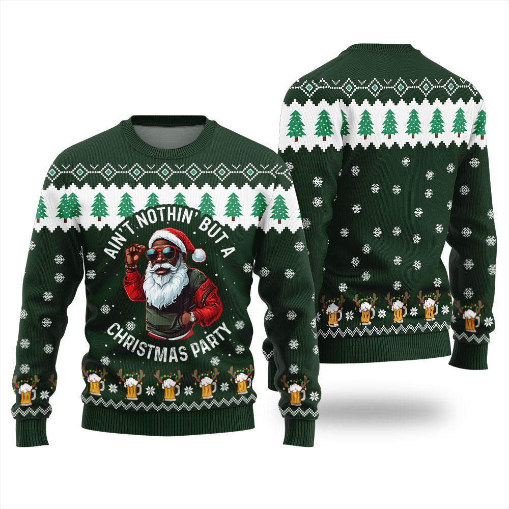 Black Santa Ugly Sweater Adults Green Aint Nothin But A Christmas Party Merry Christmas Sweatshirt for Holiday Fun