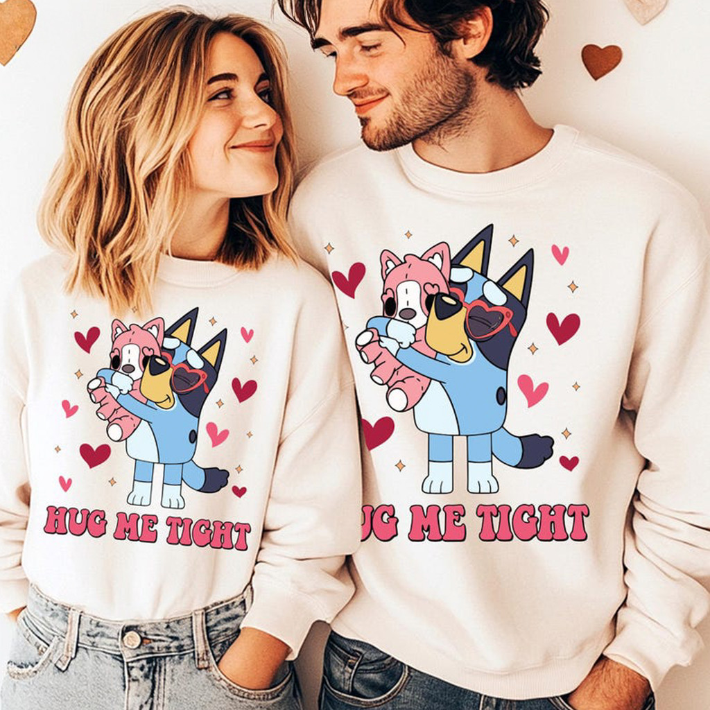 Bluey Hug Me Tight Valentine Sweatshirt Christmas Gifts For Couples