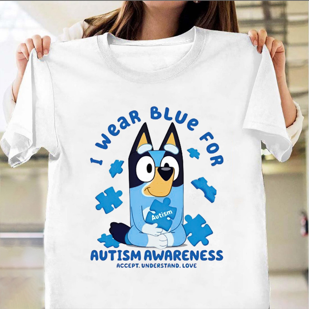 Bluey I Wear Blue For Autism Awareness Month Shirt Accept Understand Love Support Autism