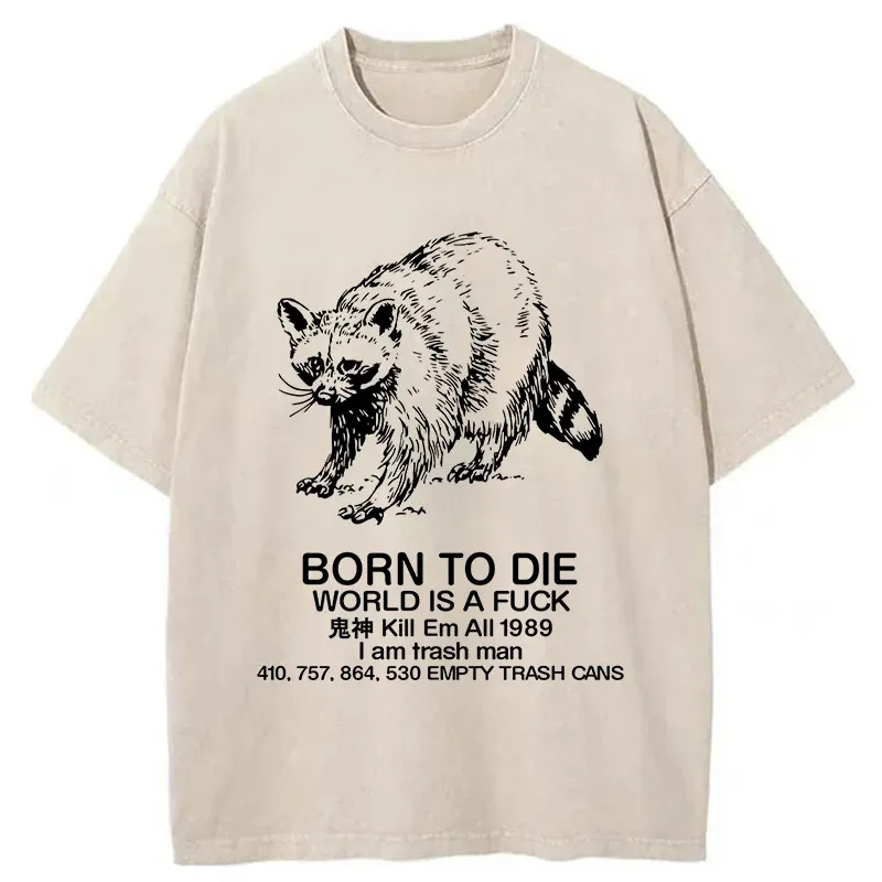 Born To Die World Is A Fuck Washed T-Shirt Unisex Streetwear Graphic Style Gifts For Brother