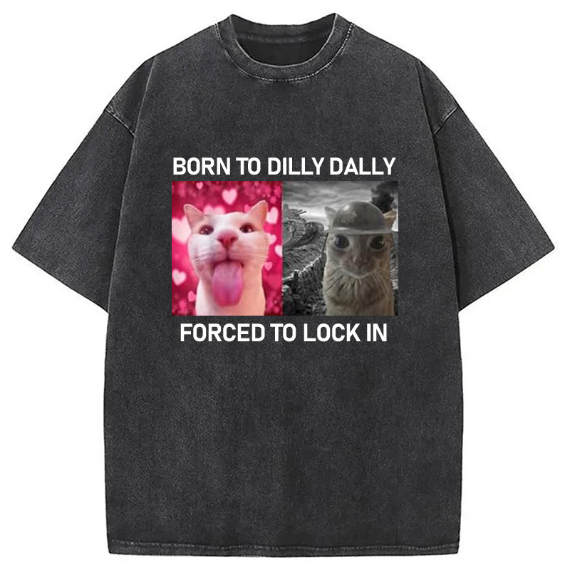 Born To Dilly Dally Washed T-Shirt Retro Humor Outfit Idea Gifts For Best Friend