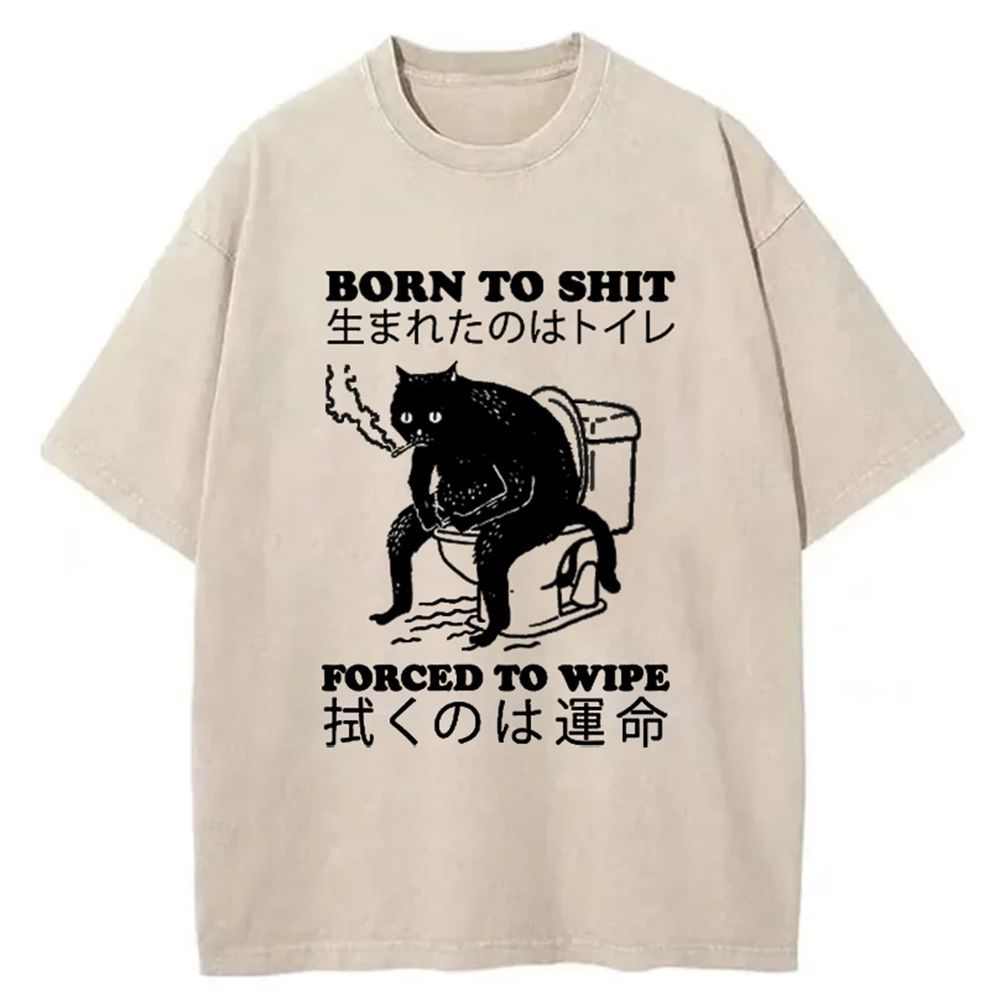 Born To Shit Forced To Wipe Cat Washed T-Shirt Cool Graphic Tee For Men Women Gifts For Besties