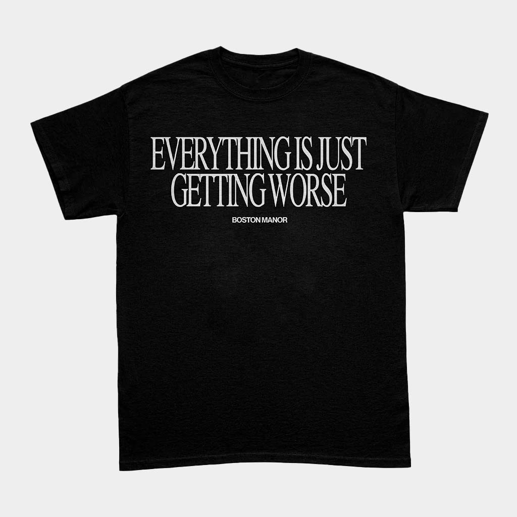 Boston Manor Merch Everything Is Just Getting Worse T-Shirt Birthday Gift For Rock Band Fans Boston Manor Merch Everything Is Just Getting Worse T-Shirt Birthday Gift For Rock Band Fans