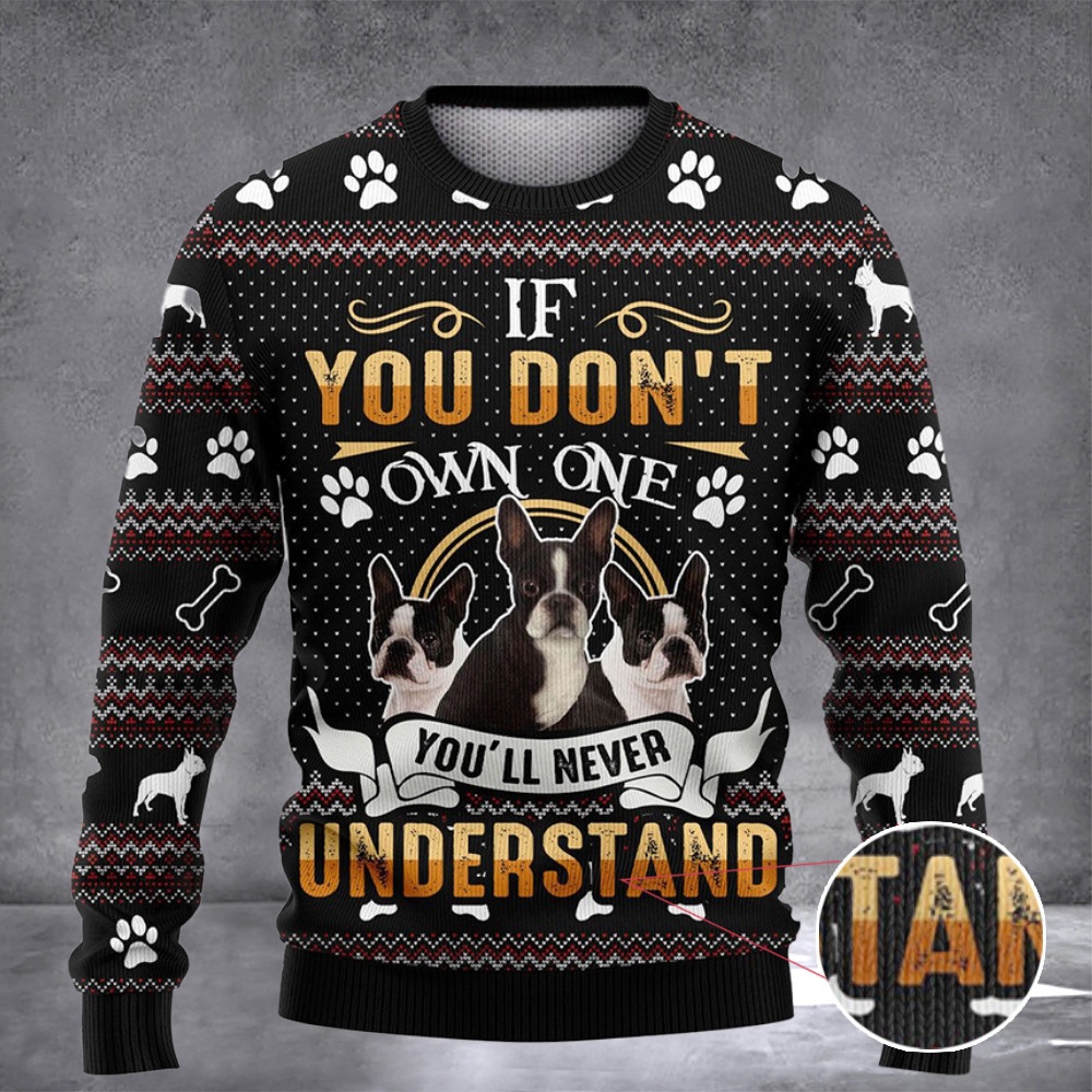 Boston Terrier Ugly Christmas Sweater If You Don't Own One You'll Never Understand Clothing