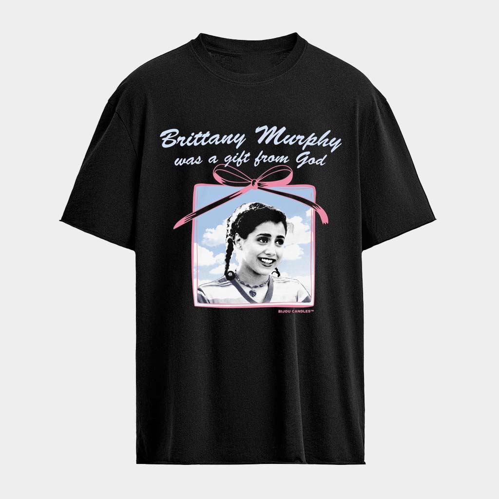 Brittany Murphy Was A Gift From God T-Shirt Brittany Murphy Merch Great Gift Ideas For Wife