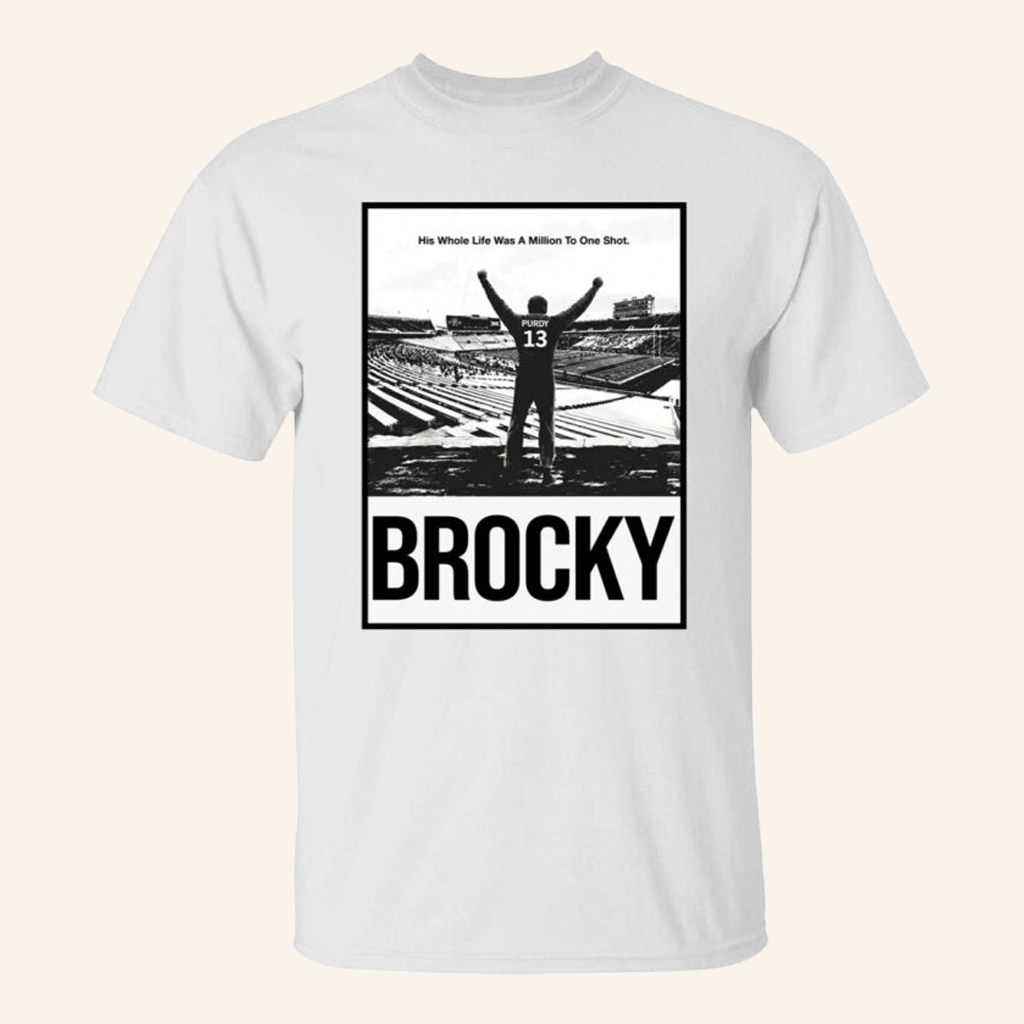 Brock Purdy Brocky His Whole Life Was A Million To One Shot Shirt Gifts For Football Fans