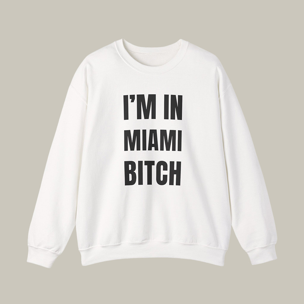 Broski Report Merch Sweatshirt I'm In Miami Btch Celebrity Clothing Gifts For Broski Nation