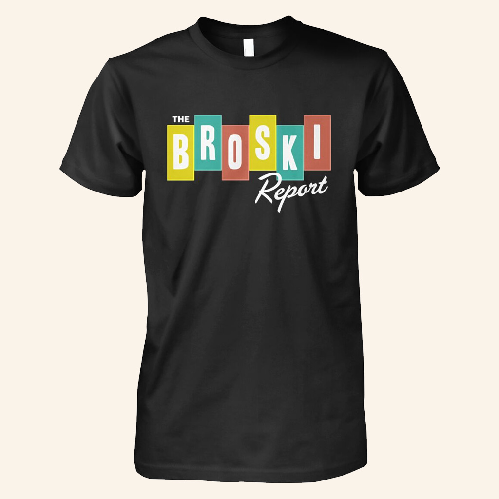 Broski Report Merch The Broski Report T-Shirt Best Gifts For Husband Broski Report Merch The Broski Report T-Shirt Best Gifts For Husband