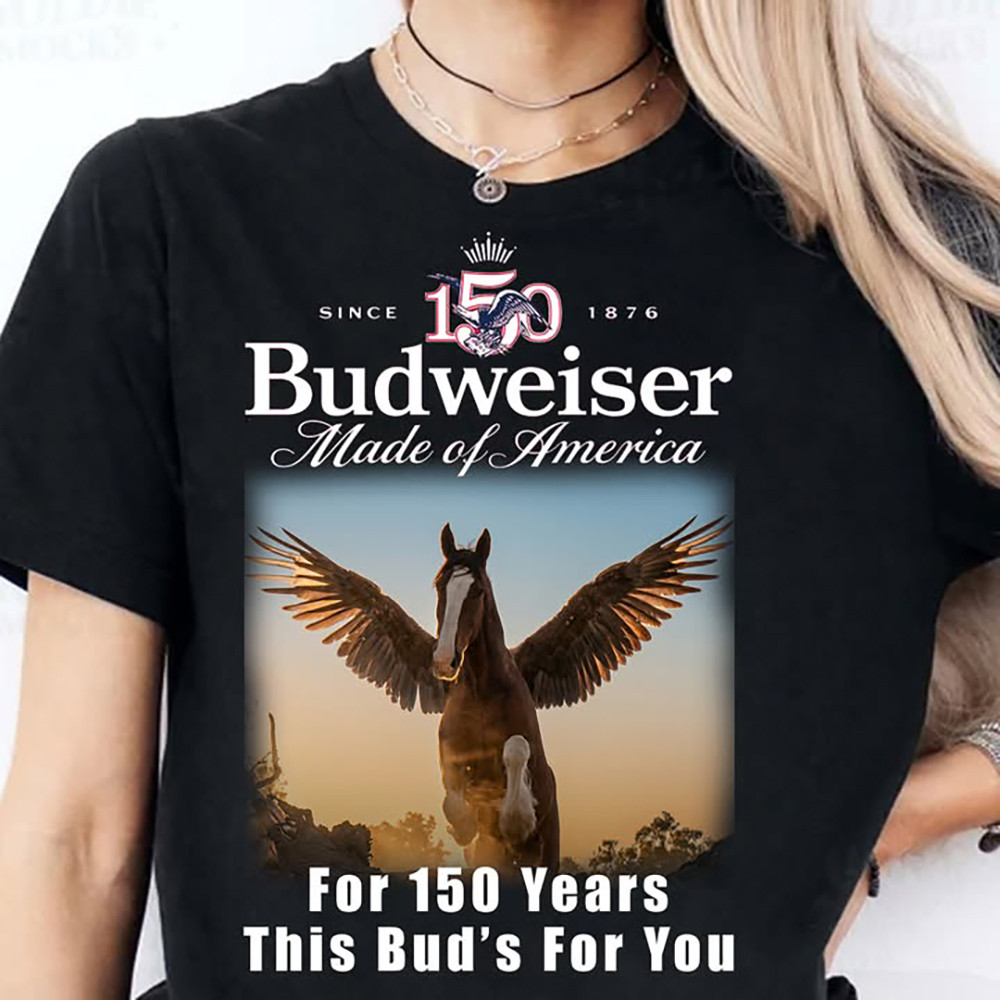 Budweiser 150th Anniversary Made Of America T-Shirt For 150 Years This Bud's For You Shirt