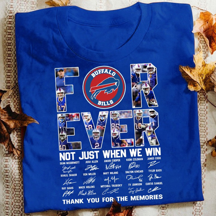 Buffalo Bills Forever Not Just When We Win Shirt Thank You For The Memories Gifts For Fans