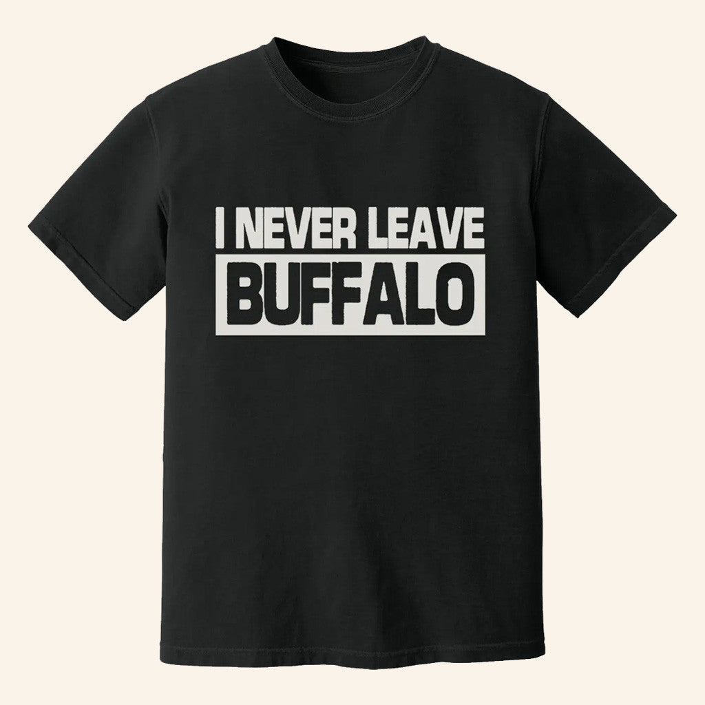 Buffalogo Merch I Never Leave Buffalo Shirt Birthday Gift Ideas For Husband