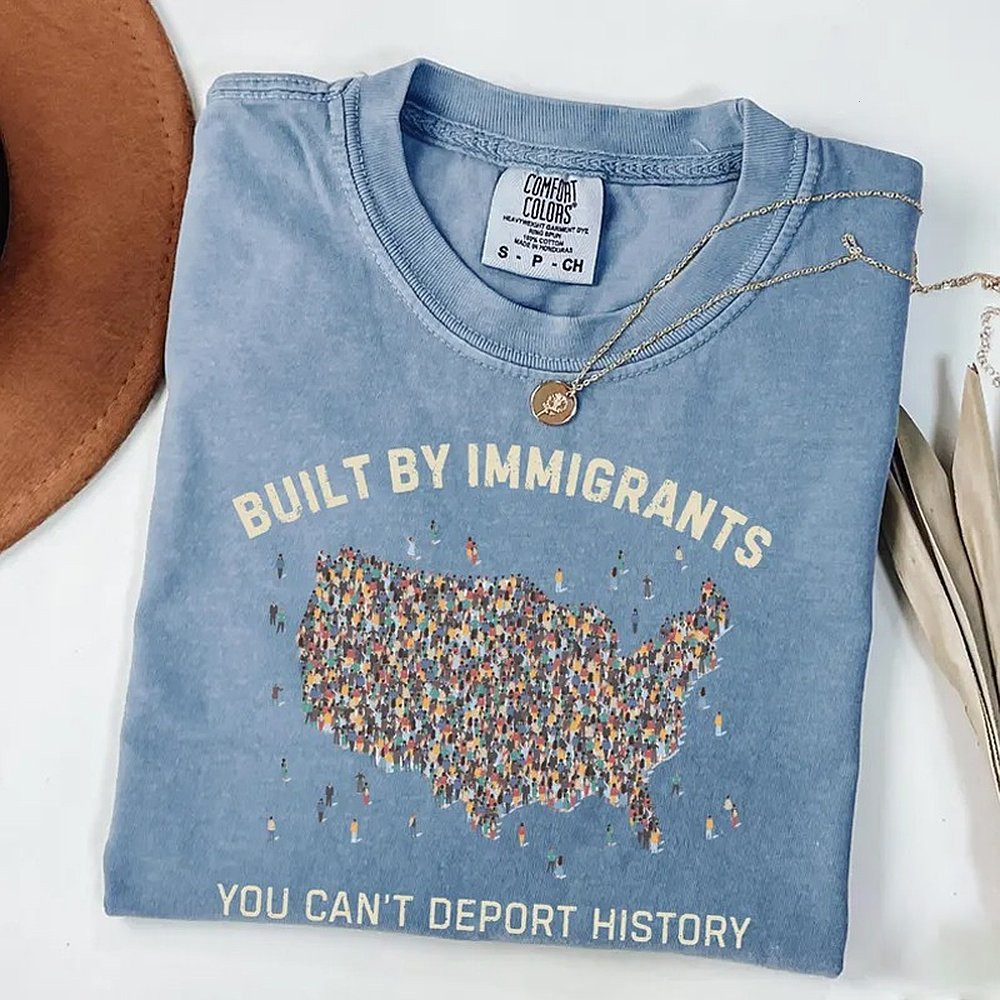 Built By Immigrants You Can't Deport History Protest T-Shirt Political Statement Tee
