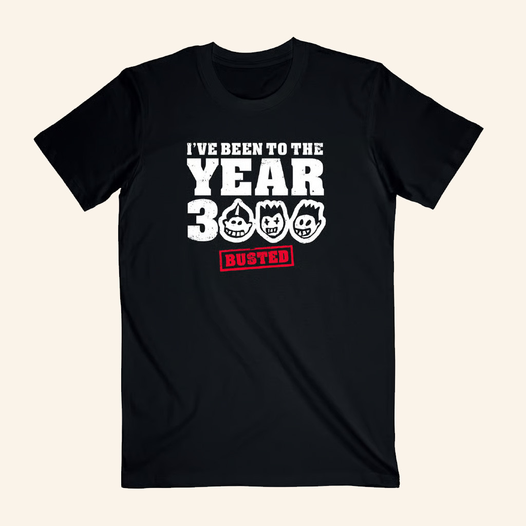 Busted Merch I've Been To The Year 3000 T-Shirt Busted Shirt Gifts For Dudes