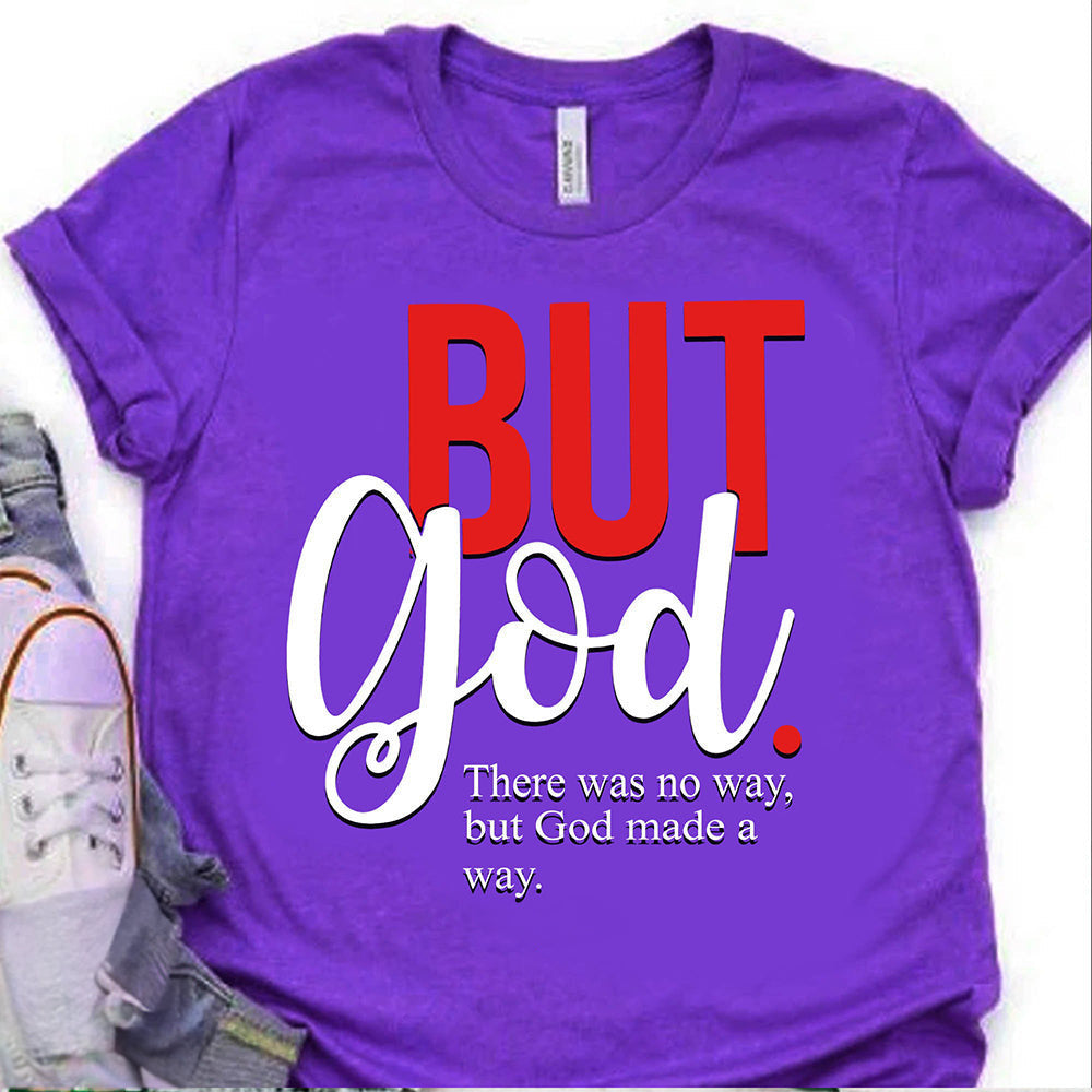 But God There Was No Way But God Make A Way Shirt Christian Faith T-Shirts For Ladies But God There Was No Way But God Make A Way Shirt Christian Faith T-Shirts For Ladies
