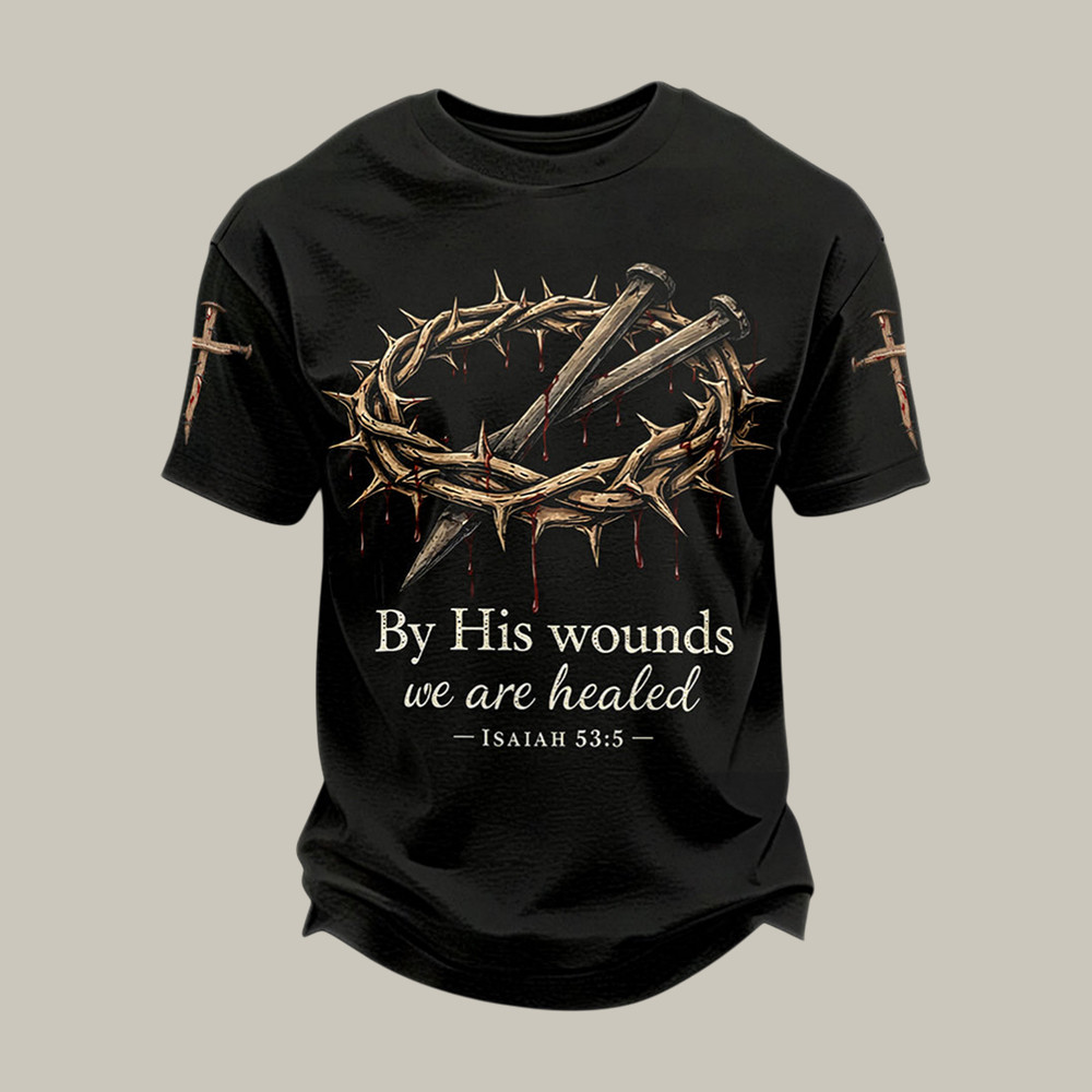By His Wounds We Are Healed T-Shirt Bible Verse Faith In Jesus Shirt Christian Gift Idea