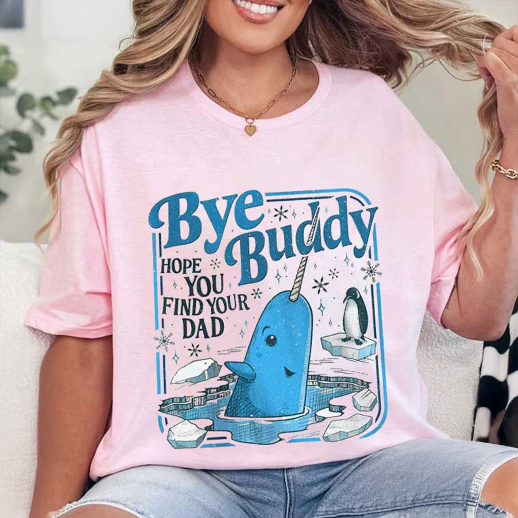 Bye Buddy Hope You Find Your Dad Christmas Classic Movie T-Shirt Xmas Gifts For Her