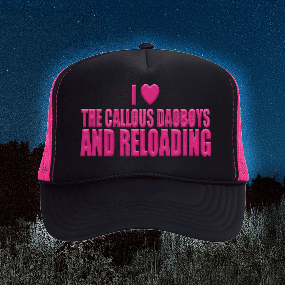 Callous Daoboys Merch I Love The Callous Daoboys And Reloading Trucker Hat Gifts For Mom