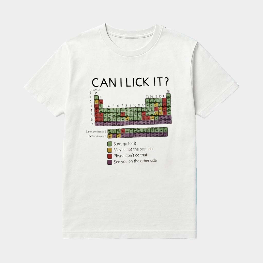 Can I Lick It Periodic Table Chemistry Sure Go For It Maybe Not The Best Idea Shirt Can I Lick It Periodic Table Chemistry Sure Go For It Maybe Not The Best Idea Shirt