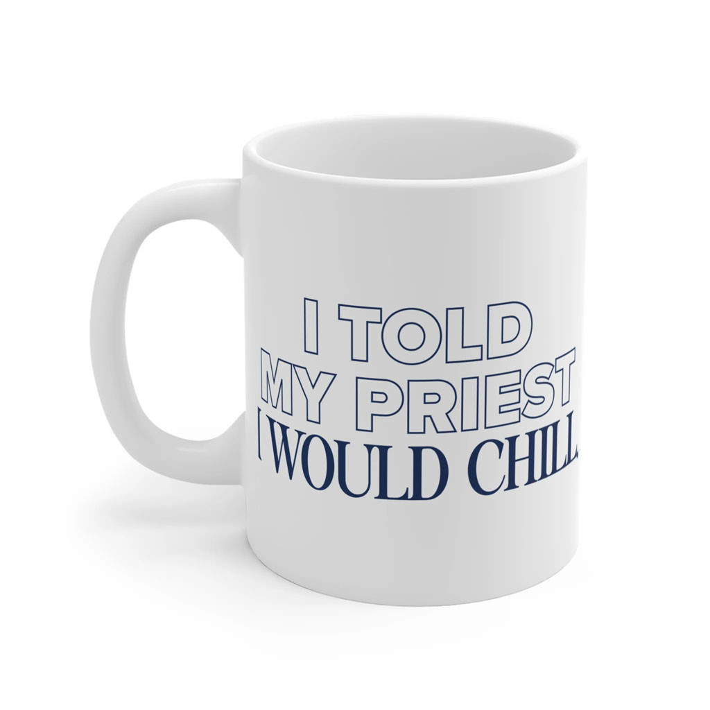 Candace Owens Merch I Told My Priest I Would Chill Mug Best Gifts For Boyfriend-1 Candace Owens Merch I Told My Priest I Would Chill Mug Best Gifts For Boyfriend-1