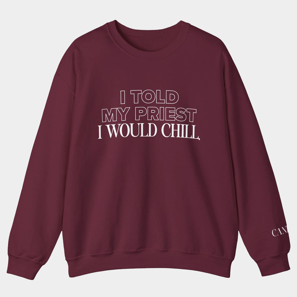 Candace Owens Merch I Told My Priest I Would Chill Sweatshirt Gift Ideas For Wife-1