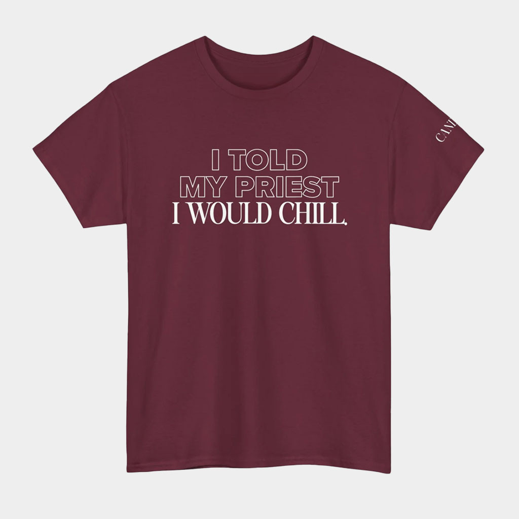 Candace Owens Merch I Told My Priest I Would Chill T-Shirt Candace Owens Shirt Gift For Besties