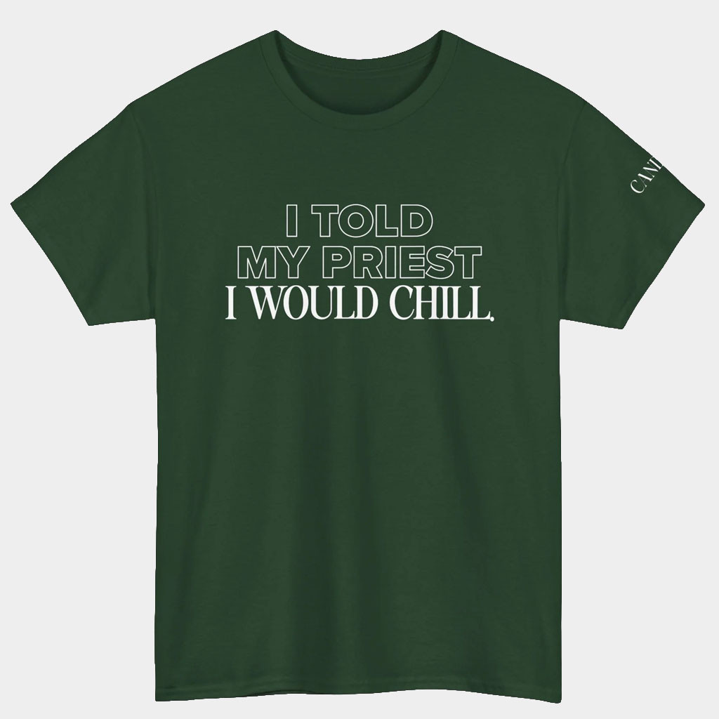 Candace Owens Merch I Told My Priest I Would Chill T-Shirt Unique Gift For Friends-1