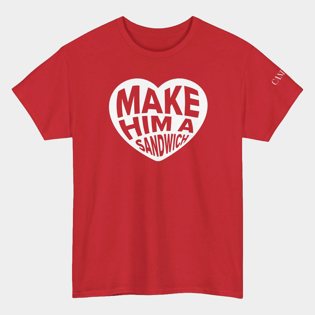 Candace Owens Merch Make Him A Sandwich Shirt Valentine Day Apparel Gifts For Wife