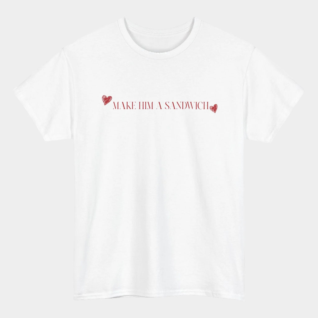 Candace Owens Merch Make Him A Sandwich Valentine T-Shirt Gift Ideas For Girlfriend