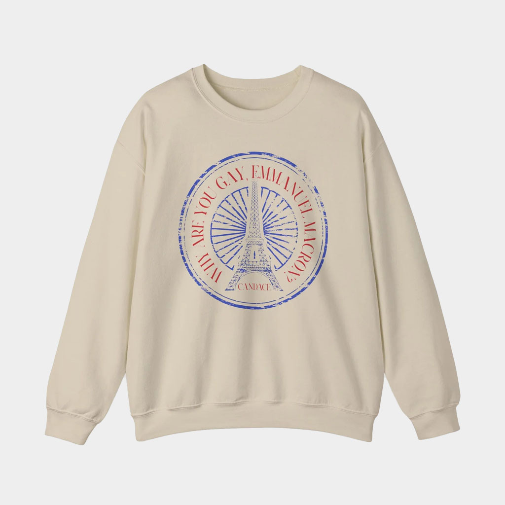 Candace Owens Merch Why Are You Gay Emmanuel Macron Crewneck Candace Owens Sweatshirt Gifts