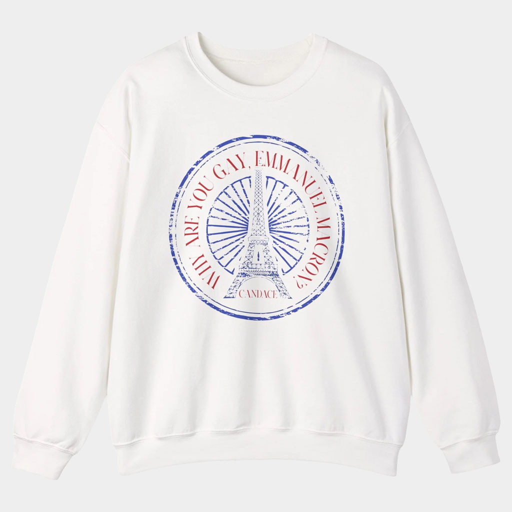 Candace Owens Merch Why Are You Gay Emmanuel Macron Sweatshirt Gifts For Friends