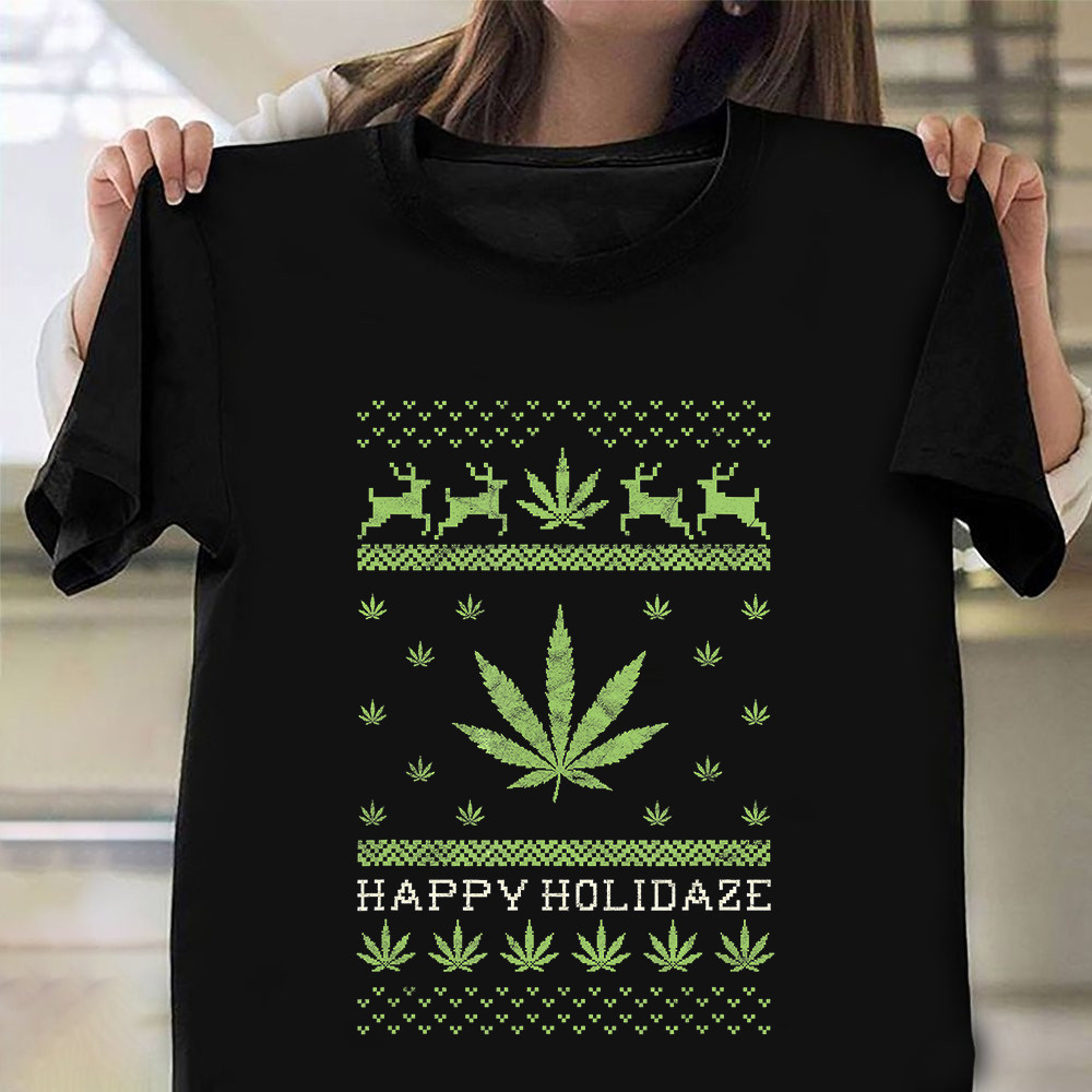 Cannabis Happy Holidaze Shirt Ugly Xmas Sweater T-Shirt Christmas Ideas 2024